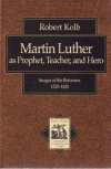 Martin Luther: Prophet- Teacher- Hero